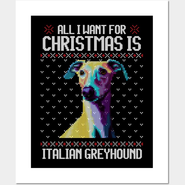 All I Want for Christmas is Italian Greyhound - Christmas Gift for Dog Lover Wall Art by Ugly Christmas Sweater Gift